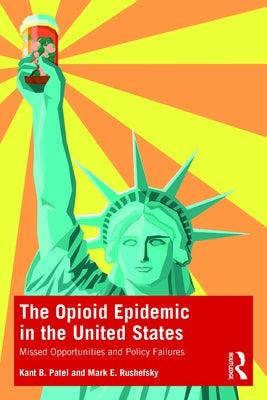 The Opioid Epidemic in the United States: Missed Opportunities and Policy Failures by Patel, Kant B.