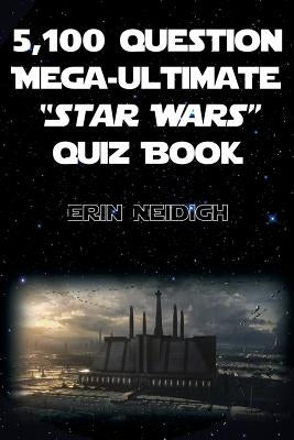 5,100-Question Mega-Ultimate Star Wars Quiz Book by Neidigh, Erin