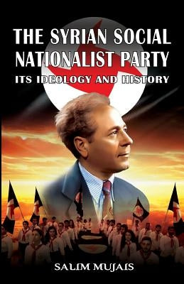 The Syrian Social Nationalist Party: Its Ideology and History Paperback Black House Publishing