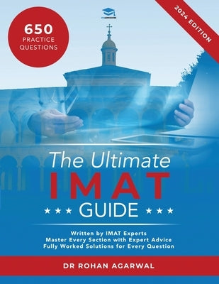 The Ultimate IMAT Guide: 650 Practice Questions, Fully Worked Solutions, Time Saving Techniques, Score Boosting Strategies, UniAdmissions by Agarwal, Rohan