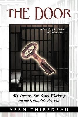 The Door: My Twenty-Six Years Working Inside Canada's Prisons by Thibedeau, Vern