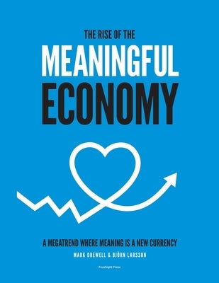 The Rise of The Meaningful Economy: A megatrend where meaning is a new currency Paperback Foresight Press