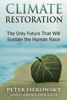 Climate Restoration: The Only Future That Will Sustain the Human Race Paperback Rivertowns Books