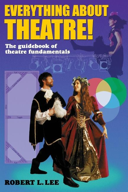 Everything about Theatre--Student Text: The Guidebook of Theatre Fundamentals by Lee, Robert L.
