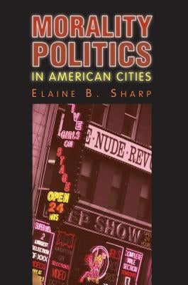 Morality Politics in American Cities Hardcover University Press of Kansas