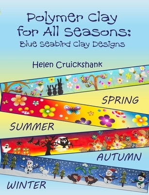 Polymer Clay for all Seasons: Blue Seabird Clay Designs by Cruickshank, Helen