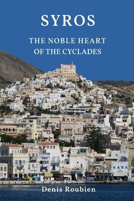 Syros. The noble heart of the Cyclades Paperback Independently Published