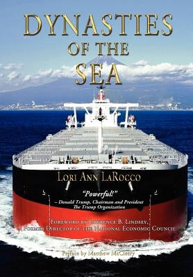 Dynasties of the Sea I: The Shipowners and Financiers Who Expanded the Era of Free Trade by Larocco, Lori Ann