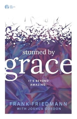 Stunned by Grace: it's beyond amazing Paperback Createspace Independent Publishing Platform