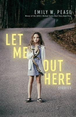 Let Me Out Here: Stories by Pease, Emily W.