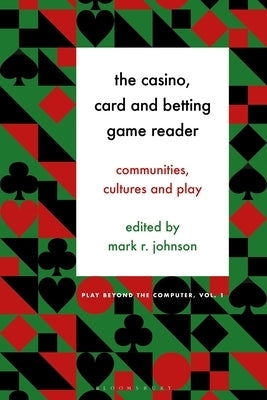 The Casino, Card and Betting Game Reader: Communities, Cultures and Play Paperback Bloomsbury Publishing PLC