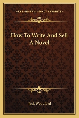 How to Write and Sell a Novel Paperback Kessinger Publishing