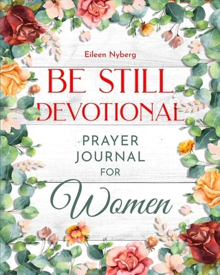Be Still Devotional: Prayer Journal for Women by Nyberg, Eileen