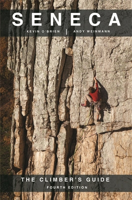 Seneca: The Climbers Guide by Weinmann, Andy