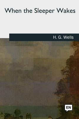 When the Sleeper Wakes by Wells, H. G.