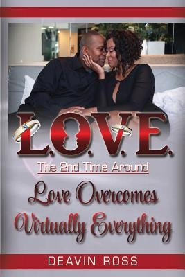 Love The 2nd Time Around: Love Overcomes Virtually Everything by Ross, Deavin