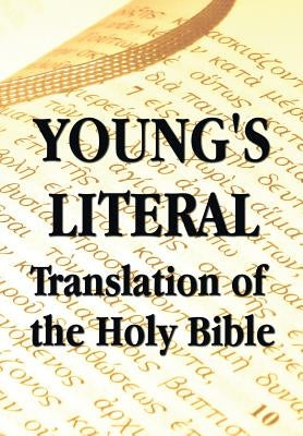 Young's Literal Translation of the Holy Bible - includes Prefaces to 1st, Revised, & 3rd Editions by Young, Robert