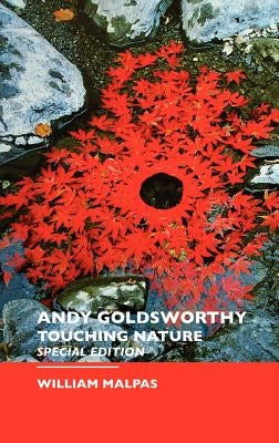 Andy Goldsworthy: Special Edition by Malpas, William