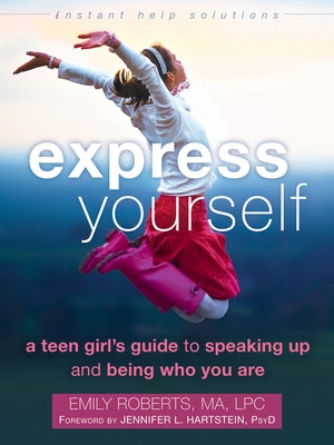 Express Yourself: A Teen Girl's Guide to Speaking Up and Being Who You Are by Roberts, Emily