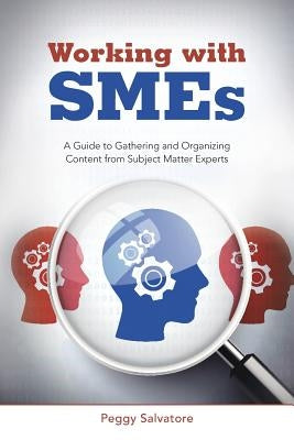 Working with SMEs: A Guide to Gathering and Organizing Content from Subject Matter Experts Paperback Balboa Press