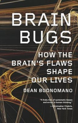 Brain Bugs: How the Brain's Flaws Shape Our Lives Paperback W. W. Norton & Company