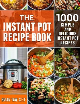 The Instant Pot Recipe Book: 1000 Simple and Delicious Instant Pot Recipes Paperback Independently Published