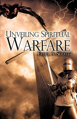 Unveiling Spiritual Warfare by Scott, Ethel A.