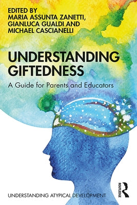 Understanding Giftedness: A Guide for Parents and Educators by Zanetti, Maria Assunta