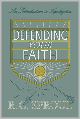 Defending Your Faith (Redesign): An Introduction to Apologetics by Sproul, R. C.