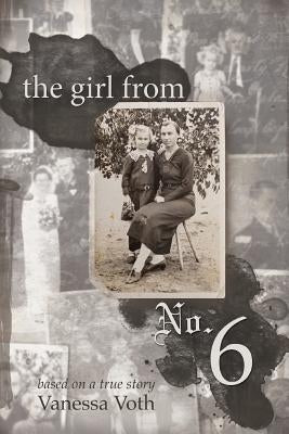 The Girl from No. 6: Based on a True Story by Voth, Vanessa