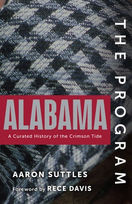 The Program: Alabama: A Curated History of the Crimson Tide by Suttles, Aaron