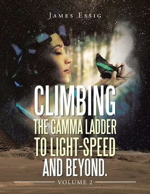Climbing the Gamma Ladder to Light-Speed and Beyond. Volume 2 Paperback Xlibris Us