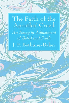 The Faith of the Apostles' Creed: An Essay in Adjustment of Belief and Faith Paperback Wipf & Stock Publishers
