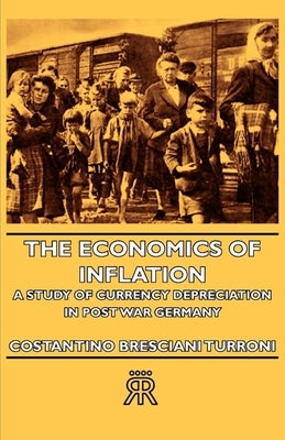 The Economics of Inflation - A Study of Currency Depreciation in Post War Germany Paperback Hesperides Press