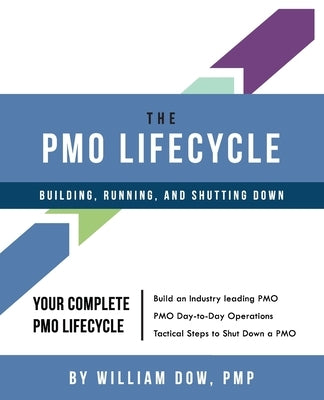 The PMO Lifecycle: Building, Running, and Shutting Down by Dow, William