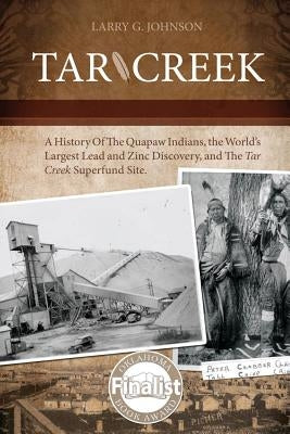 Tar Creek: A History of the Quapaw Indians, the World's Largest Lead and Zinc Discovery, and The Tar Creek Superfund Site. Paperback Anvil House Publishers LLC