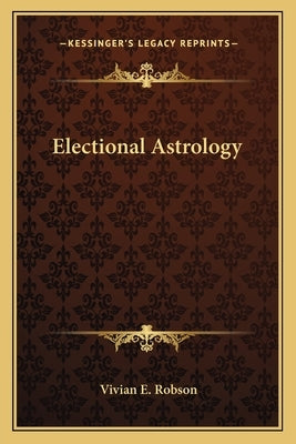 Electional Astrology by Robson, Vivian E.