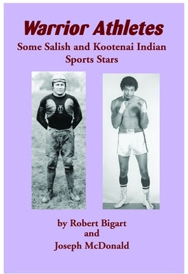 Warrior Athletes: Some Salish and Kootenai Indian Sports Stars by Bigart, Robert