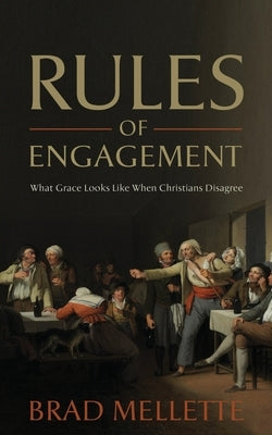 Rules of Engagement: What Grace Looks Like When Christians Disagree Paperback Word Alive Press