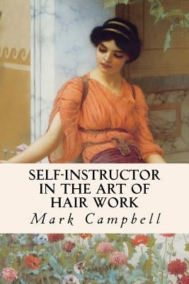 Self-Instructor in the Art of Hair Work by Campbell, Mark