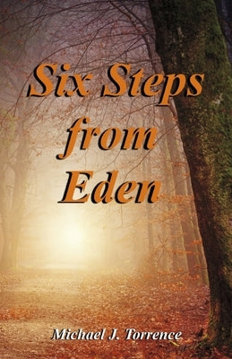 Six Steps from Eden by Torrence, Michael J.