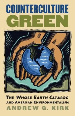 Counterculture Green: The Whole Earth Catalog and American Environmentalism Paperback University Press of Kansas