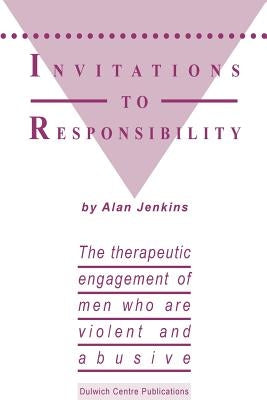 Invitations to Responsibility: The therapeutic engagement of men who are violent and abusive Dulwich Centre Publications