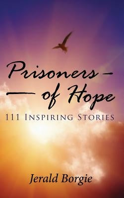 Prisoners of Hope: 111 Inspiring Stories Paperback Mill City Press, Inc