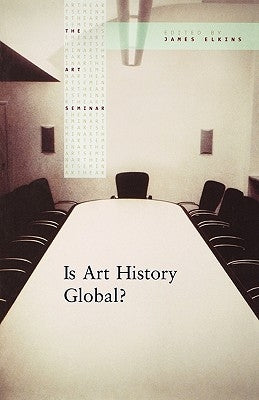 Is Art History Global? by Elkins, James