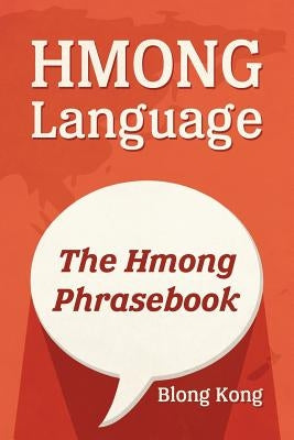 Hmong Language: The Hmong Phrasebook by Kong, Blong