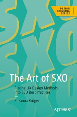 The Art of Sxo: Placing UX Design Methods Into Seo Best Practices by Krüger, Zuzanna