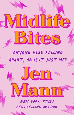 Midlife Bites: Anyone Else Falling Apart, or Is It Just Me? by Mann, Jen