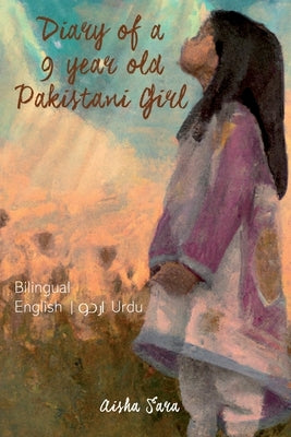 Diary of a 9 year old Pakistani girl Paperback Aisha Sara
