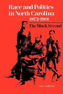 Race and Politics in North Carolina, 1872-1901: The Black Second by Anderson, Eric